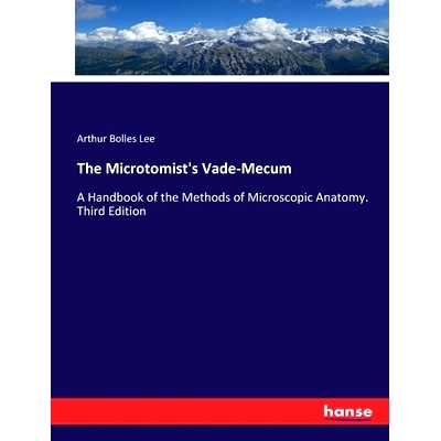 预订 The Microtomist’s Vade-Mecum: A Handbook of the Methods of Microscopic Anatomy. Third Edition: 9783744691963