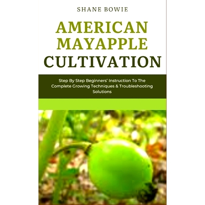 预订 American Mayapple Cultivation: Step By Step Beginners Instruction To The Complete Growing Techniques & Troubleshoot