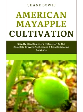 预订 American Mayapple Cultivation: Step By Step Beginners Instruction To The Complete Growing Techniques & Troubleshoot