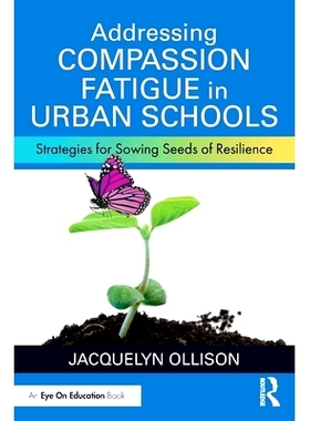 预订 Addressing Compassion Fatigue in Urban Schools: Strategies for Sowing Seeds of Resilience 解决城市学校的同情心疲劳