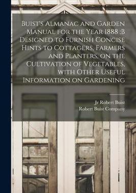 [预订]Buist’s Almanac and Garden Manual for the Year 1888: b Designed to Furnish Concise Hints to Cottag 9781014578174