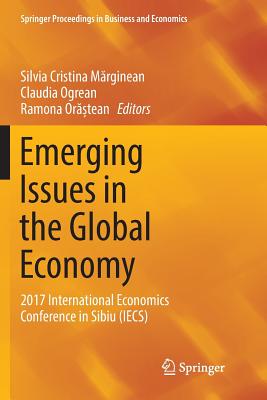 【预订】Emerging Issues in the Global Economy: 2017 International Economics Conference in Sibiu (Iecs)
