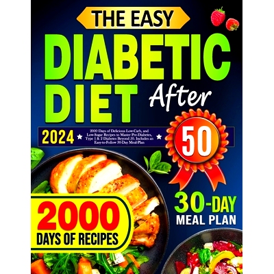 预订 The Easy Diabetic Diet Cookbook After 50: 2000 Days of Delicious Low-Carb, and Low-Sugar Recipes to Master Pre-Diab