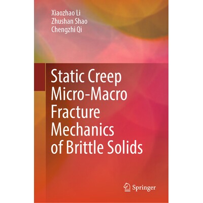预订 Static Creep Micro-Macro Fracture Mechanics of Brittle Solids 脆性固体的静态蠕变微宏观断裂力学 9789819982028