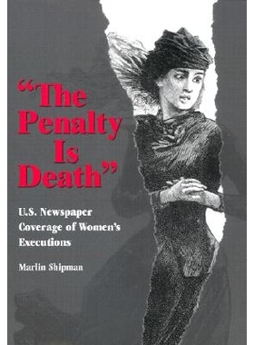 预订 The Penalty Is Death: U.S. Newspaper Coverage of Women’s Executions: 9780826213860