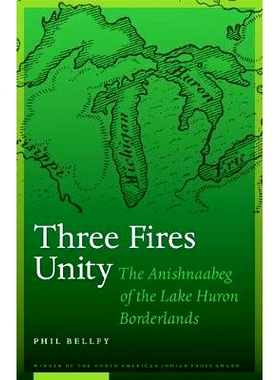 预订 Three Fires Unity: The Anishnaabeg of the Lake Huron Borderlands 三火统一：休伦湖边疆区的阿尼什纳贝格: 978149621661