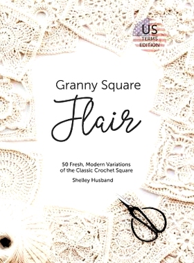 预订 Granny Square Flair US Terms Edition: 50 Fresh, Modern Variations of the Classic Crochet Square: 9780648349716