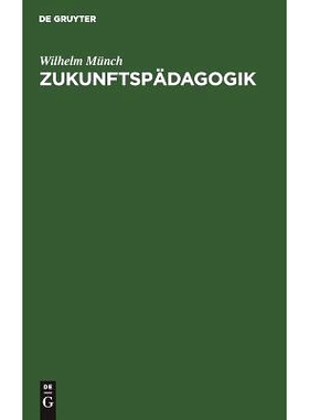 预订 Zukunftspädagogik: Berichte und Kritiken, Betrachtungen und Vorschläge: 9783111127064
