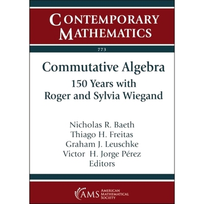 预订 Commutative Algebra: 150 Years with Roger and Sylvia Wiegand 交换代数：罗杰和西尔维娅·韦根的150年: 9781470456016