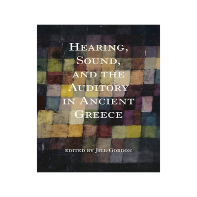 [预订]Hearing, Sound, and the Auditory in Ancient Greece 9780253062826