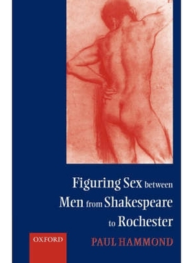 预订 Figuring Sex between Men from Shakespeare to Rochester 从莎士比亚到罗切斯特的男人之间的性关系: 9780198186922