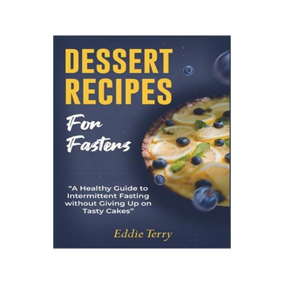 [预订]Dessert Recipes for Fasters: A Healthy Guide to Intermittent Fasting without Giving Up on Tasty Cake 9781915322210