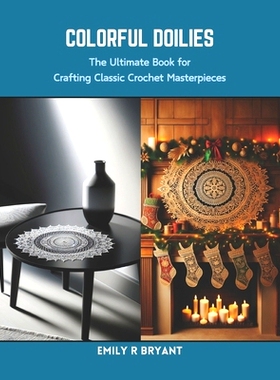 预订 Colorful Doilies: The Ultimate Book for Crafting Classic Crochet Masterpieces: 9798873968275