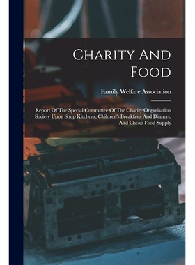 预订 Charity And Food: Report Of The Special Committee Of The Charity Organisation Society Upon Soup Kitchens, Children