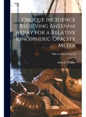 预订 Oblique Incidence Receiving Antenna Array for a Relative Ionospheric Opacity Meter; NBS Technical Note 78