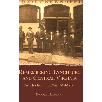 预订 Remembering Lynchburg and Central Virginia: Articles from the News and Advance: 9781540203892