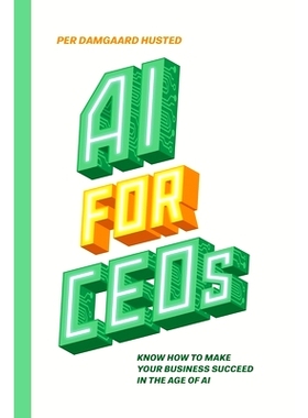 预订 AI for CEOs: Know how to make your business succeed in the Age of AI: 9788797224922
