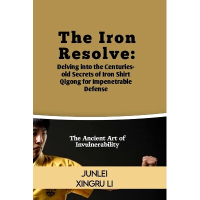 预订 The Iron Resolve: Delving into the Centuries-old Secrets of Iron Shirt Qigong for Impenetrable Defense: The Ancient