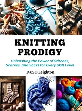 预订 Knitting Prodigy: Unleashing the Power of Stitches, Scarves, and Socks for Every Skill Level: 9798872314387