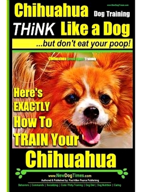 预订 Chihuahua, Chihuahua Training AAA AKC Think Like a Dog - But Don’t Eat Your Po: Here’s EXACTLY How To Train Your
