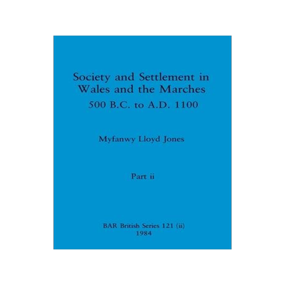 [预订]Society and Settlement in Wales and the Marches, Part ii: 500 B.C. to A.D. 1100 9781407391069