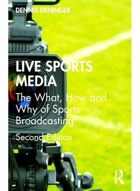 预订 Live Sports Media: The What, How and Why of Sports Broadcasting 体育直播媒体：体育广播的内容、方式与原因 第2版: 978
