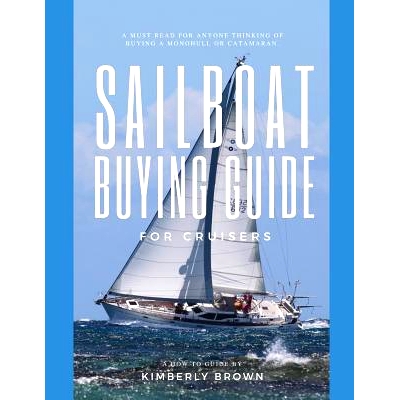 预订 Sailboat Buying Guide For Cruisers: (Determining The Right Sailboat, Sailboat Ownership Costs, Viewing Sailboats To