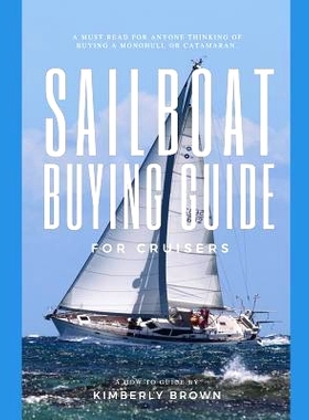 预订 Sailboat Buying Guide For Cruisers: (Determining The Right Sailboat, Sailboat Ownership Costs, Viewing Sailboats To