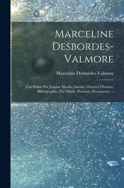 [预订]Marceline Desbordes-Valmore: Une Etude Par Jeanine Moulin. Inedits, Oeuvres Choisies, Bibliographie, 9781014023087