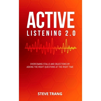 预订 Active Listening 2.0: Overcoming Stalls and Objections by Asking the Right Questions at the Right Time: 97819483821