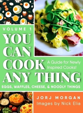 预订 You Can Cook Any Thing: A Guide for Newly Inspired Cooks! Eggs, Waffles, Cheese & Noodly Things: 9781960146977