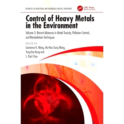 预订 Control of Heavy Metals in the Environment: Recent Advances in Metal Toxicity, Pollution Control, and Remediation T