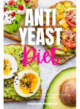 预订 Anti-Yeast Diet: A Beginner’s 2-Week Step-by-Step for Women, with Curated Recipes and a Sample Meal Plan 抗酵母饮