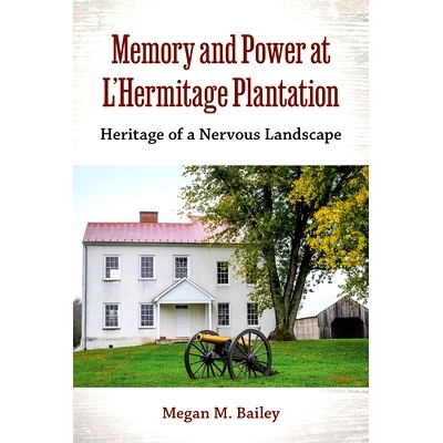 预订 Memory and Power at L’Hermitage Plantation: Heritage of a Nervous Landscape 艾尔米塔什种植园的记忆与力量：紧张景观