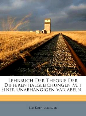 预订 Lehrbuch Der Theorie Der Differentialgleichungen Mit Einer Unabhangigen Variabeln...: 9781273773341