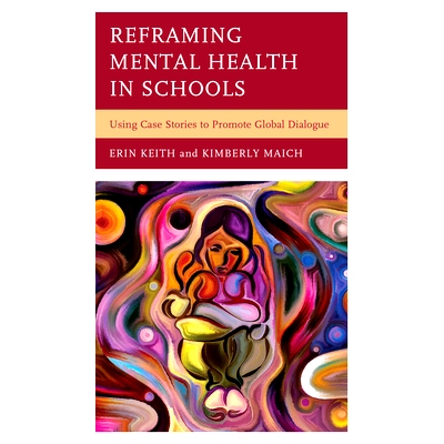 预订 Reframing Mental Health in Schools: Using Case Stories to Promote Global Dialogue 重塑学校心理健康：利用案例故事促