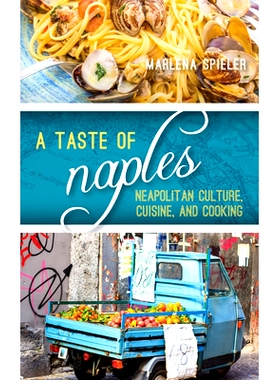 预订 A Taste of Naples: Neapolitan Culture, Cuisine, and Cooking 品尝那不勒斯:那不勒斯文化、美食和烹饪: 9798881808907