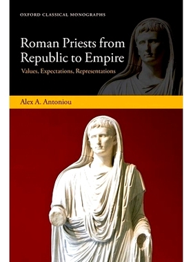 预订 Roman Priests from Republic to Empire: Values, Expectations, Representations 从共和国到帝国的罗马祭司：价值观、期望