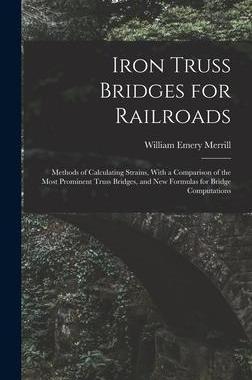 [预订]Iron Truss Bridges for Railroads: Methods of Calculating Strains, With a Comparison of the Most Prom 9781018430058