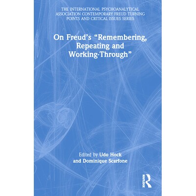 预订 On Freud’s “Remembering, Repeating and Working-Through” 论弗洛伊德的“记忆、重复与成功处理”: 9781032602486