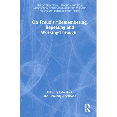 预订 On Freud’s “Remembering, Repeating and Working-Through” 论弗洛伊德的“记忆、重复与成功处理”: 9781032602486