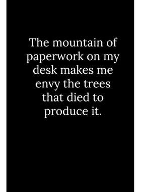 预订 The mountain of paperwork on my desk makes me envy the trees that died to produce it.: 9781678350147