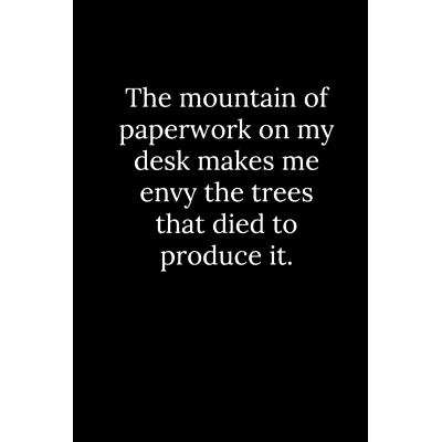 预订 The mountain of paperwork on my desk makes me envy the trees that died to produce it.: 9781678350147