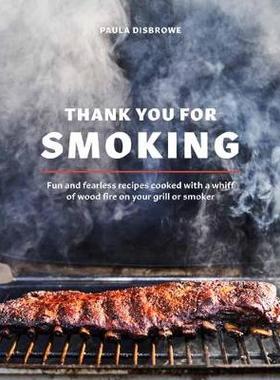 【预订】Thank You for Smoking: Fun and Fearless Recipes Cooked with a Whiff of Wood Fire on Your Grill or Smoker [...