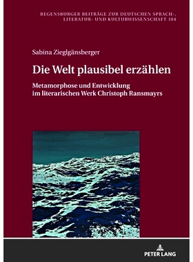 预订 Die Welt plausibel erzählen: Metamorphose und Entwicklung im literarischen Werk Christoph Ransmayrs 以合理的方式告