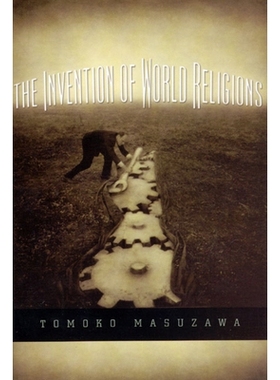 预订 The Invention of World Religions: Or, How European Universalism Was Preserved in the Language of Pluralism 世界宗教