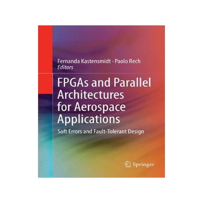 预订 FPGAs and Parallel Architectures for Aerospace Applications: Soft Errors and Fault-Tolerant Design
