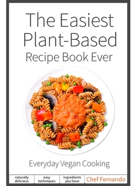 预订 The Easiest Plant-Based Recipe Book Ever. For Everyday Vegan Cooking.: 9780692146620