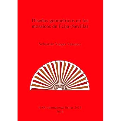 预订 Diseños geométricos en los mosaicos de Écija (Sevilla) 埃西哈（塞维利亚）马赛克的几何设计: 9781407312965