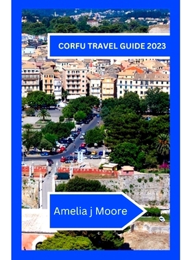 预订 Corfu travel guide 2023: Investigate the Charming Greek Island in The entirety of Its Wonder: 9798860071612